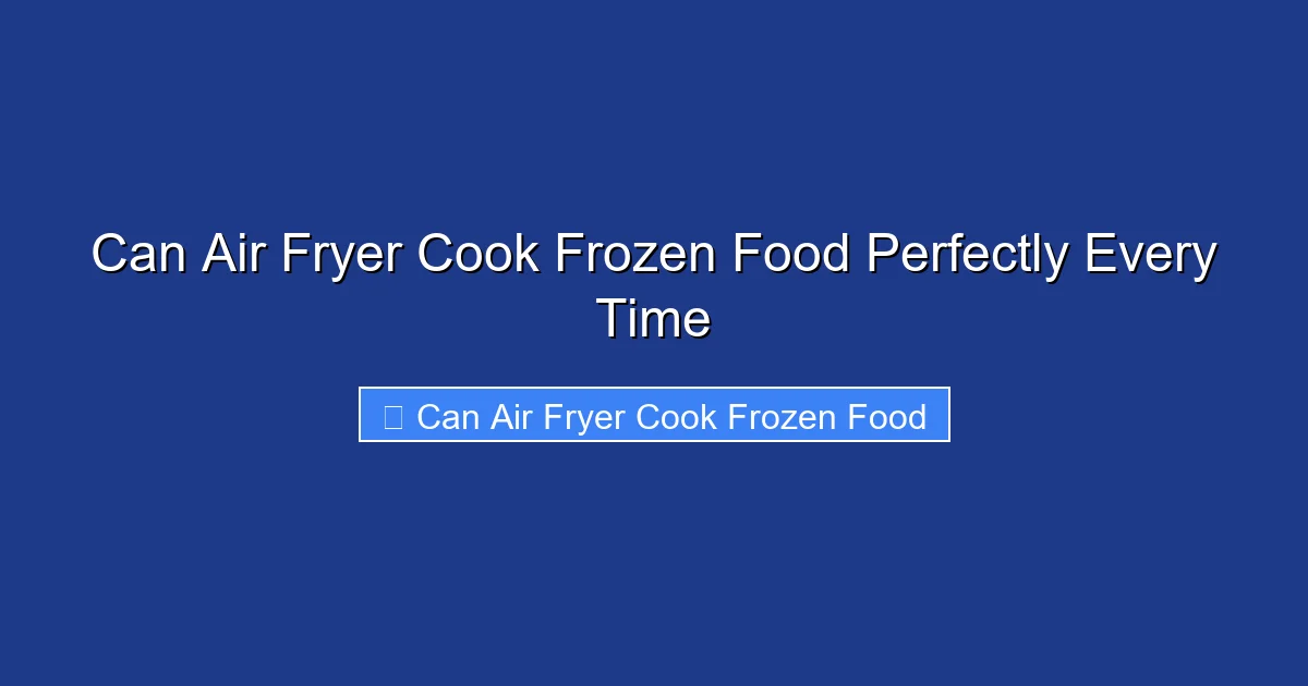 Can Air Fryer Cook Frozen Food Perfectly Every Time