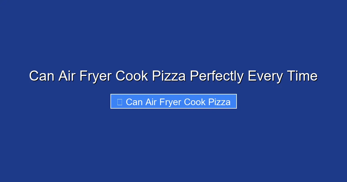 Can Air Fryer Cook Pizza Perfectly Every Time