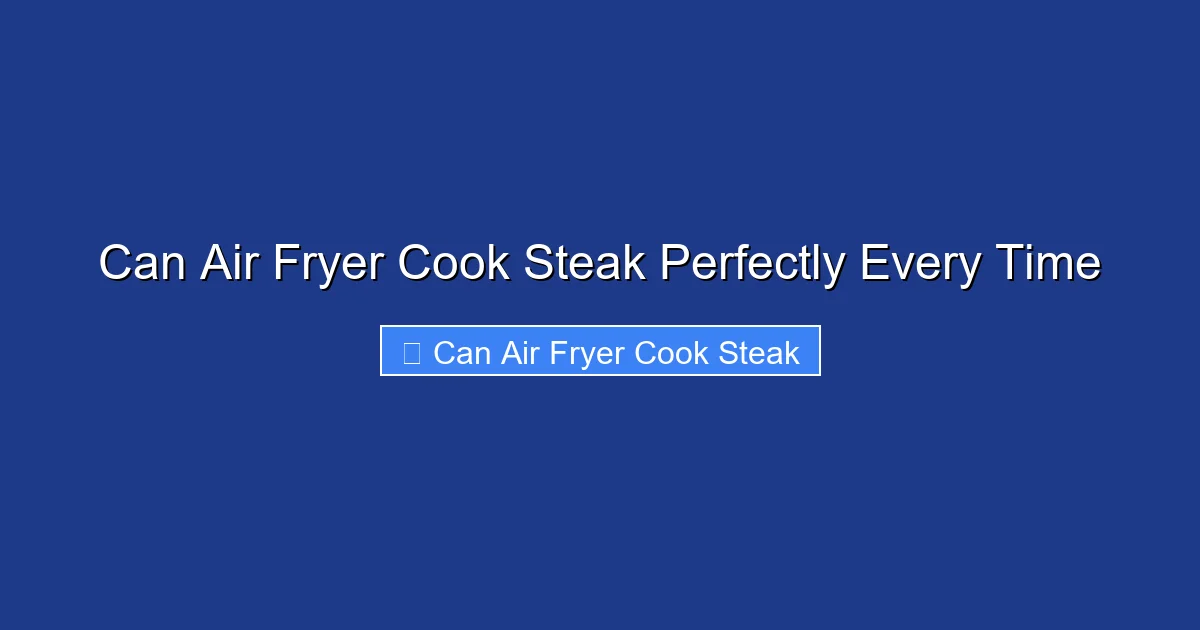 Can Air Fryer Cook Steak Perfectly Every Time