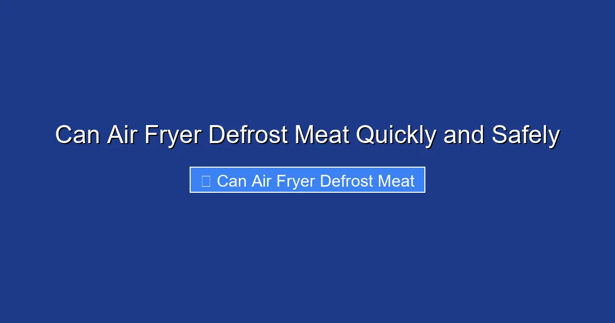 Can Air Fryer Defrost Meat Quickly and Safely
