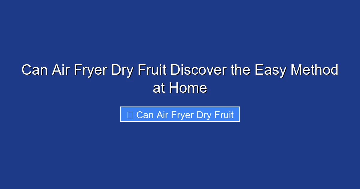 Can Air Fryer Dry Fruit Discover the Easy Method at Home