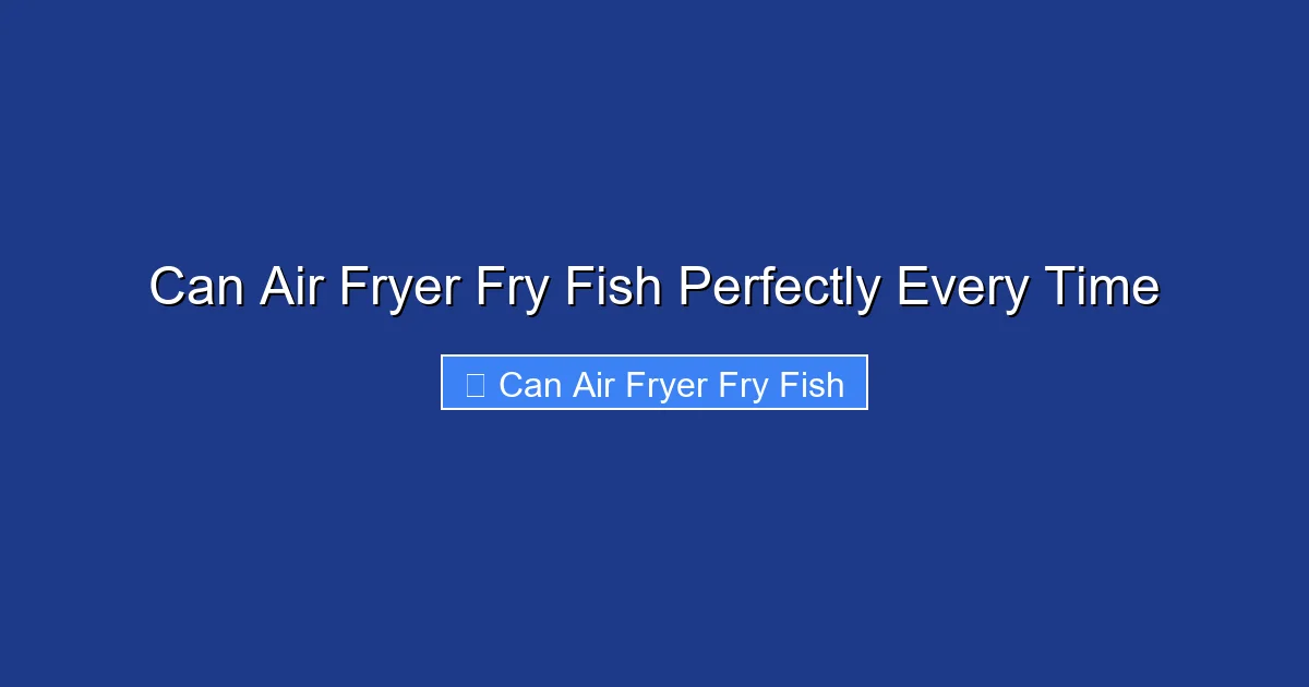 Can Air Fryer Fry Fish Perfectly Every Time