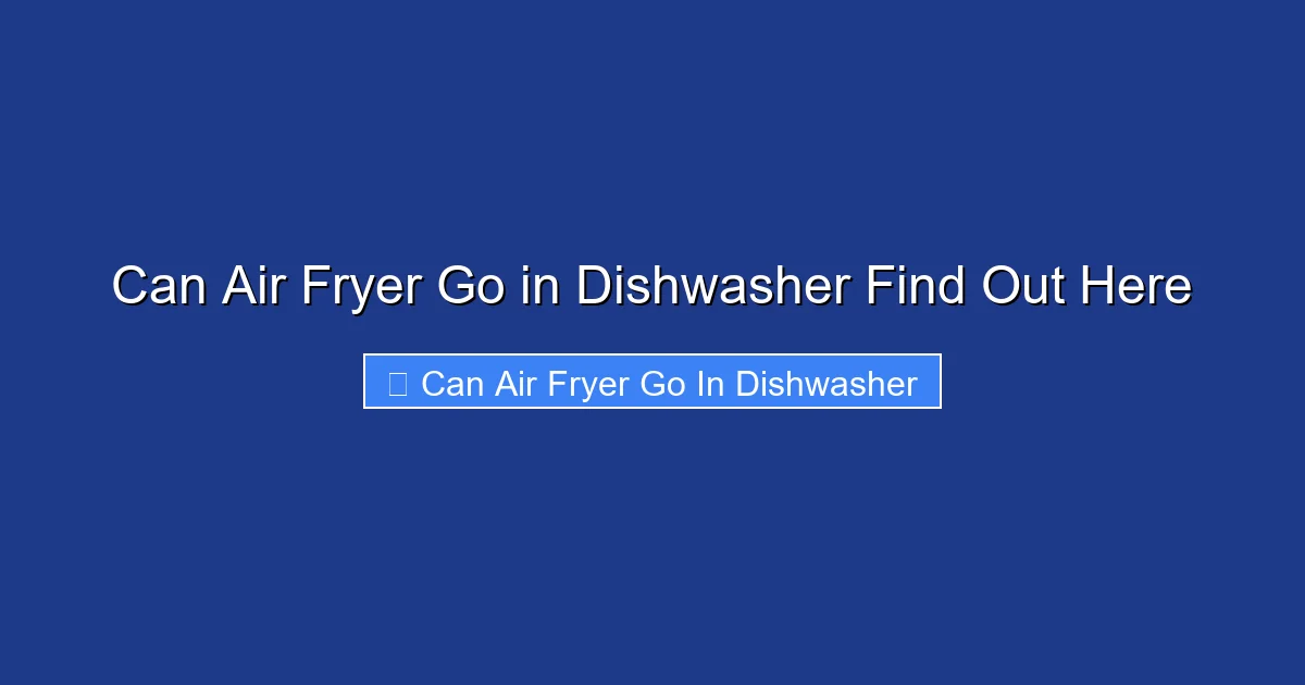 Can Air Fryer Go in Dishwasher Find Out Here