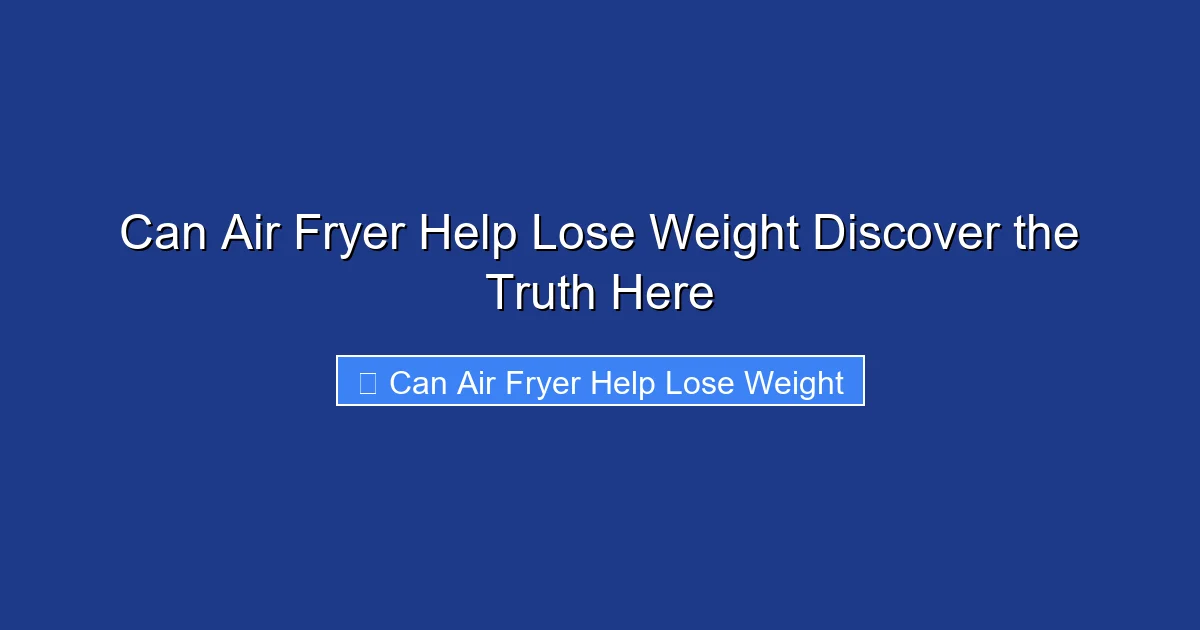 Can Air Fryer Help Lose Weight Discover the Truth Here