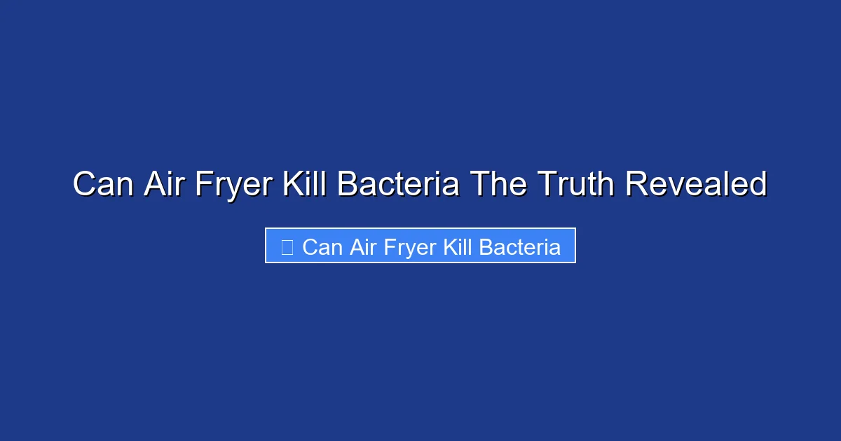 Can Air Fryer Kill Bacteria The Truth Revealed