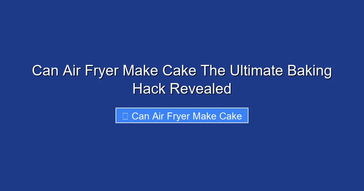 Can Air Fryer Make Cake The Ultimate Baking Hack Revealed