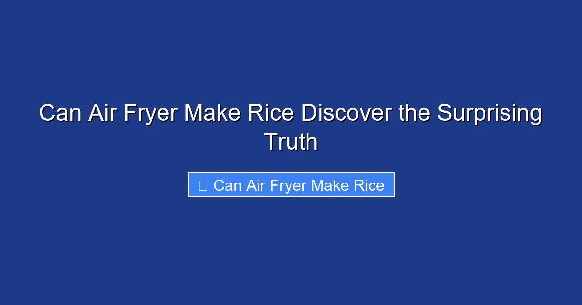 Can Air Fryer Make Rice Discover the Surprising Truth