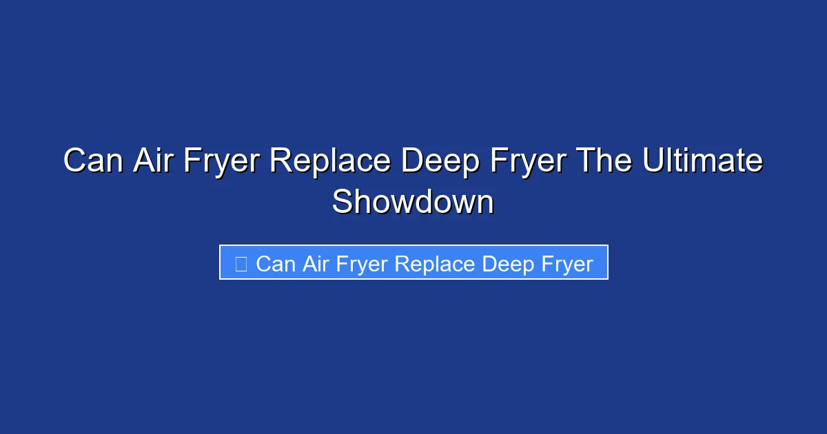 Can Air Fryer Replace Deep Fryer The Ultimate Showdown