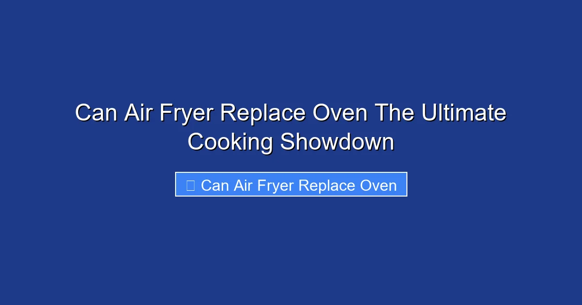 Can Air Fryer Replace Oven The Ultimate Cooking Showdown
