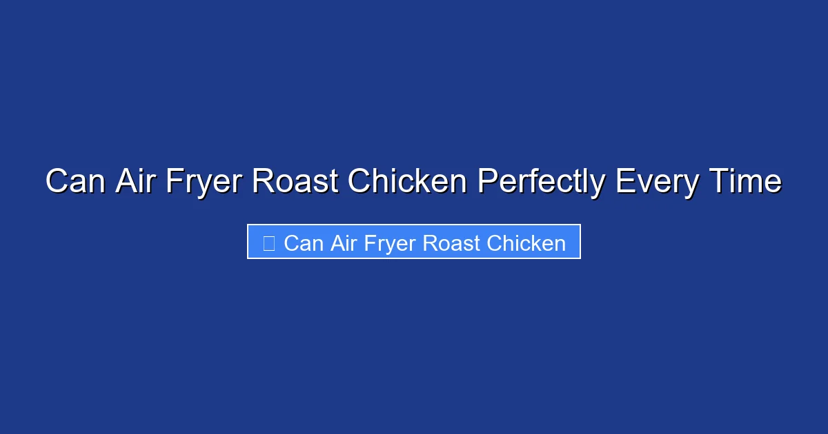 Can Air Fryer Roast Chicken Perfectly Every Time