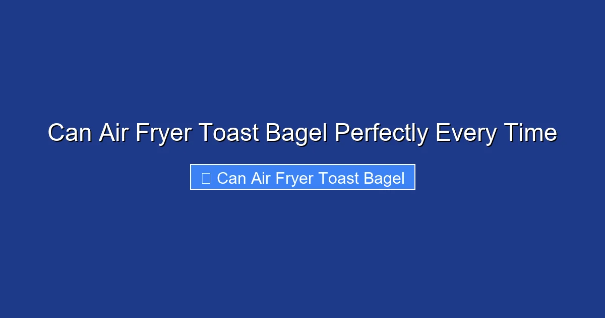 Can Air Fryer Toast Bagel Perfectly Every Time