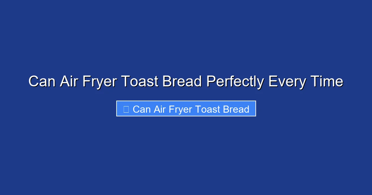 Can Air Fryer Toast Bread Perfectly Every Time