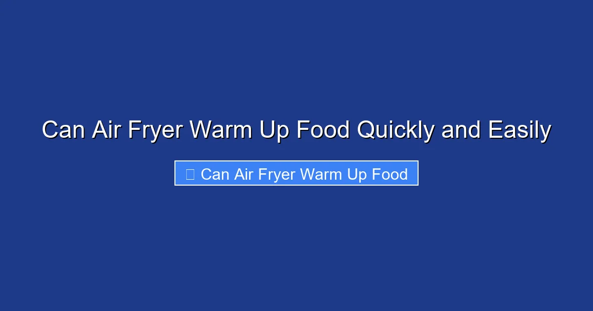 Can Air Fryer Warm Up Food Quickly and Easily