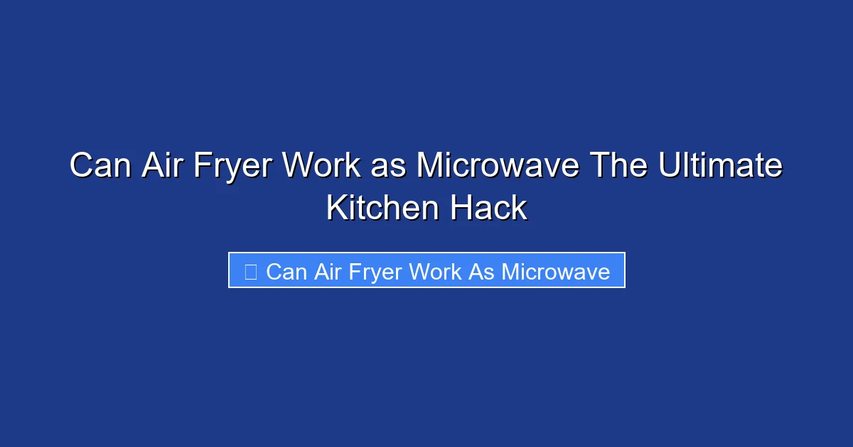 Can Air Fryer Work as Microwave The Ultimate Kitchen Hack