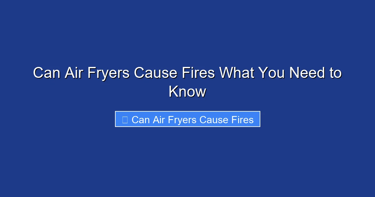 Can Air Fryers Cause Fires What You Need to Know