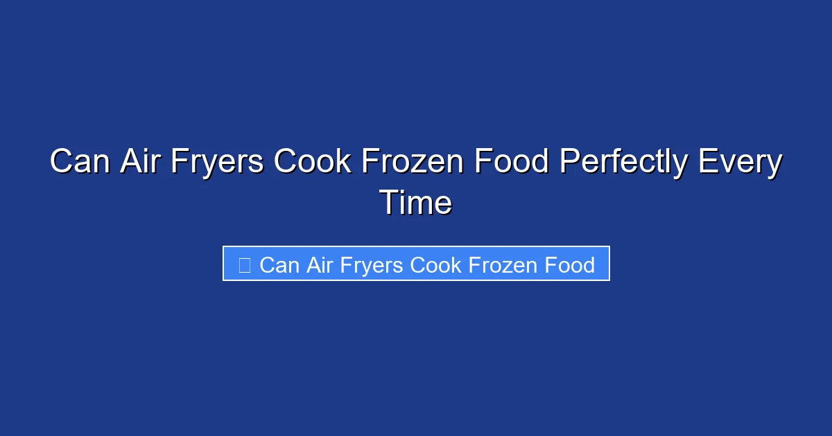 Can Air Fryers Cook Frozen Food Perfectly Every Time
