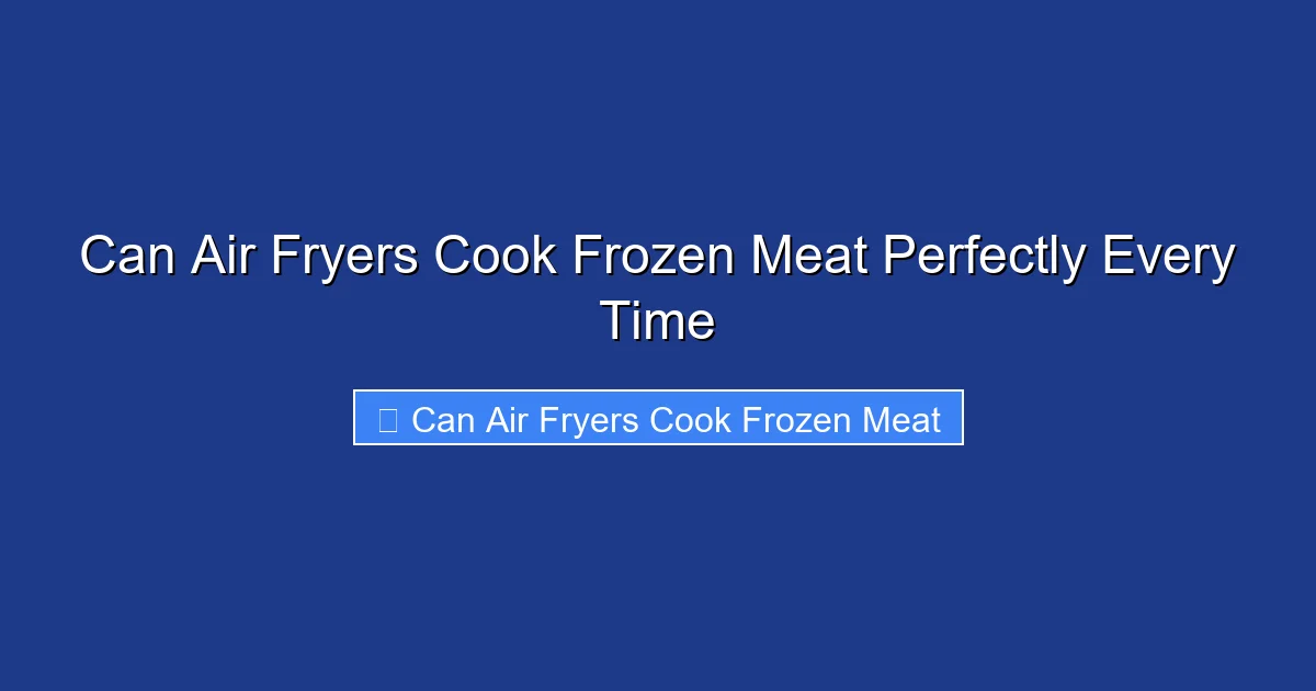 Can Air Fryers Cook Frozen Meat Perfectly Every Time