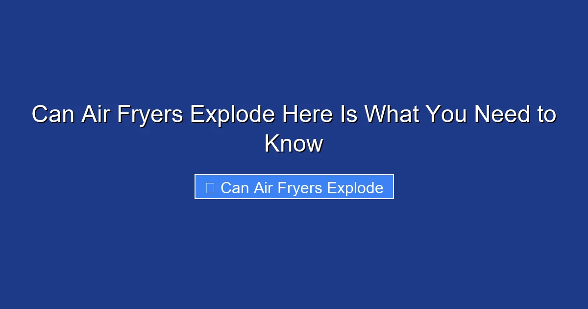 Can Air Fryers Explode Here Is What You Need to Know