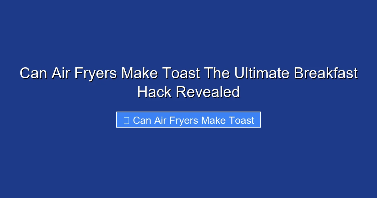 Can Air Fryers Make Toast The Ultimate Breakfast Hack Revealed