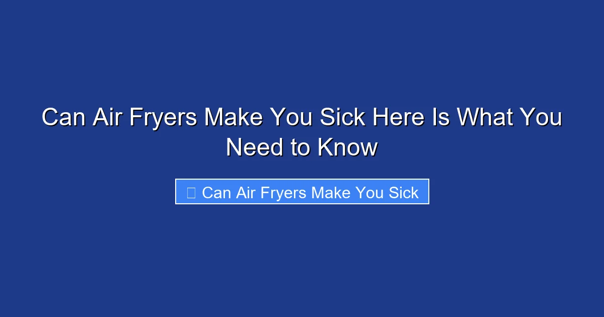Can Air Fryers Make You Sick Here Is What You Need to Know