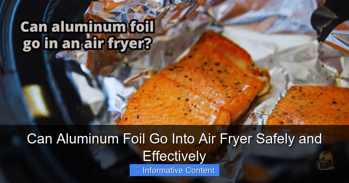 Can Aluminum Foil Go Into Air Fryer Safely and Effectively