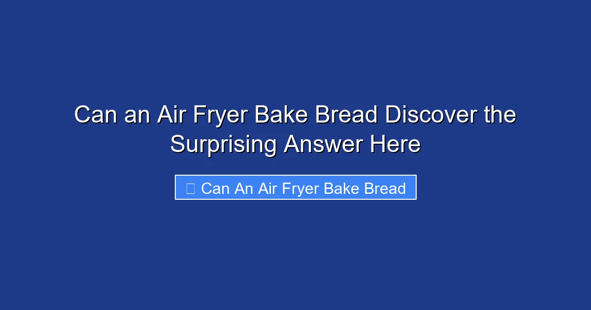 Can an Air Fryer Bake Bread Discover the Surprising Answer Here