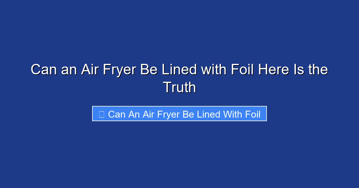Can an Air Fryer Be Lined with Foil Here Is the Truth