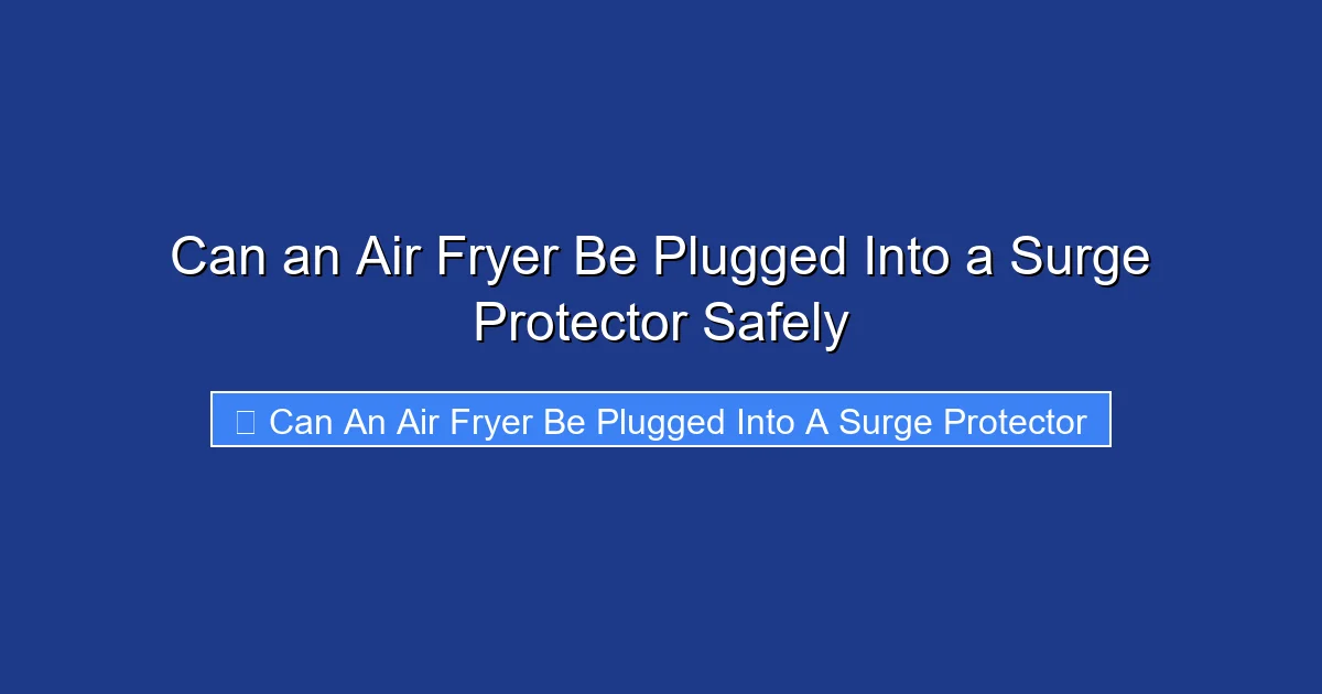 Can an Air Fryer Be Plugged Into a Surge Protector Safely