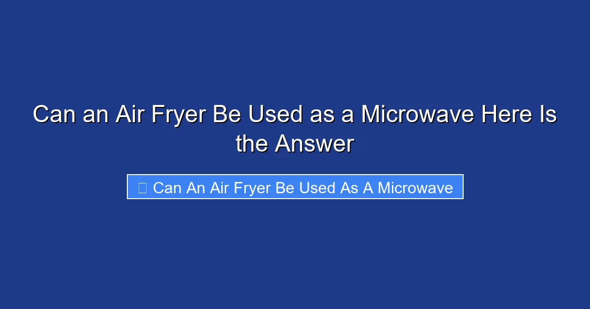 Can an Air Fryer Be Used as a Microwave Here Is the Answer