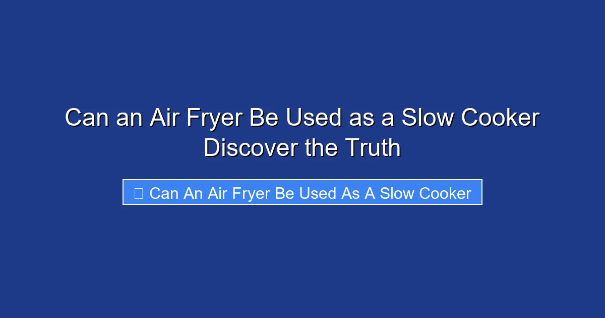 Can an Air Fryer Be Used as a Slow Cooker Discover the Truth
