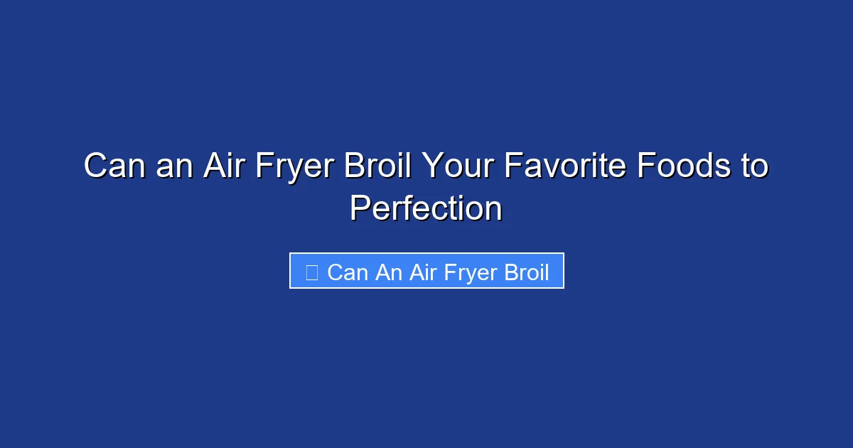 Can an Air Fryer Broil Your Favorite Foods to Perfection