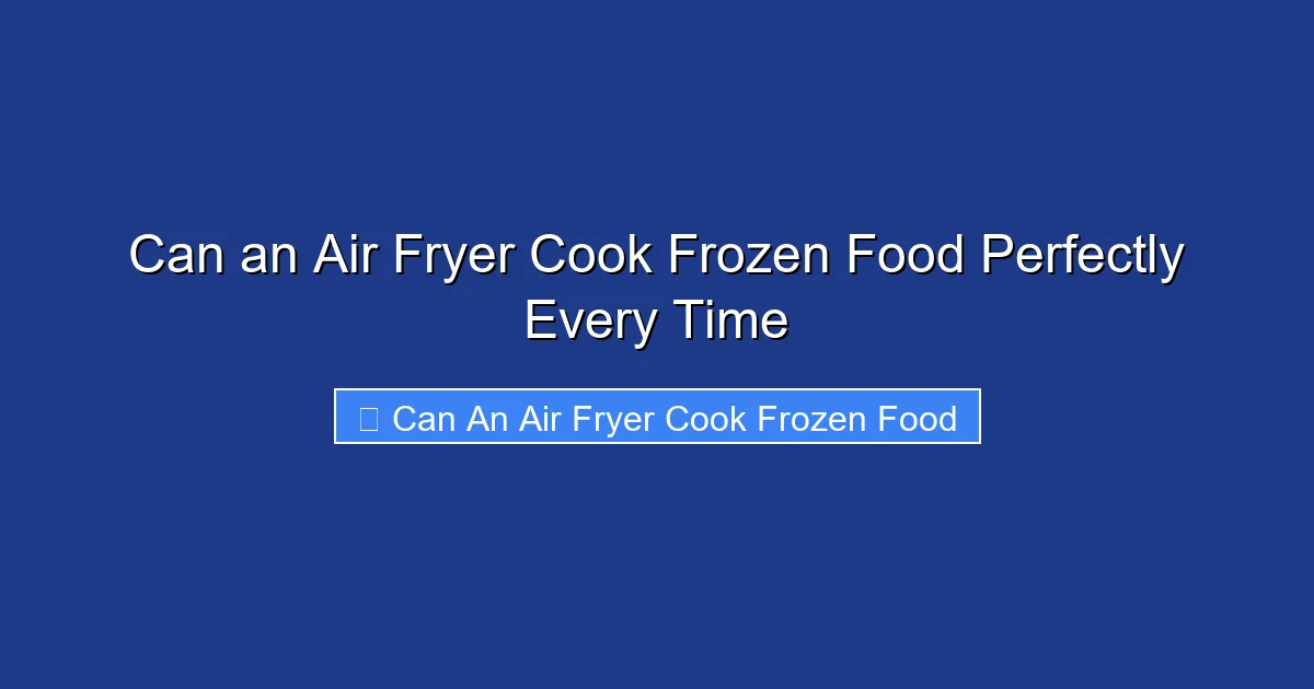 Can an Air Fryer Cook Frozen Food Perfectly Every Time