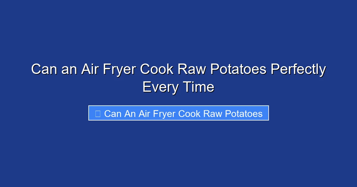 Can an Air Fryer Cook Raw Potatoes Perfectly Every Time