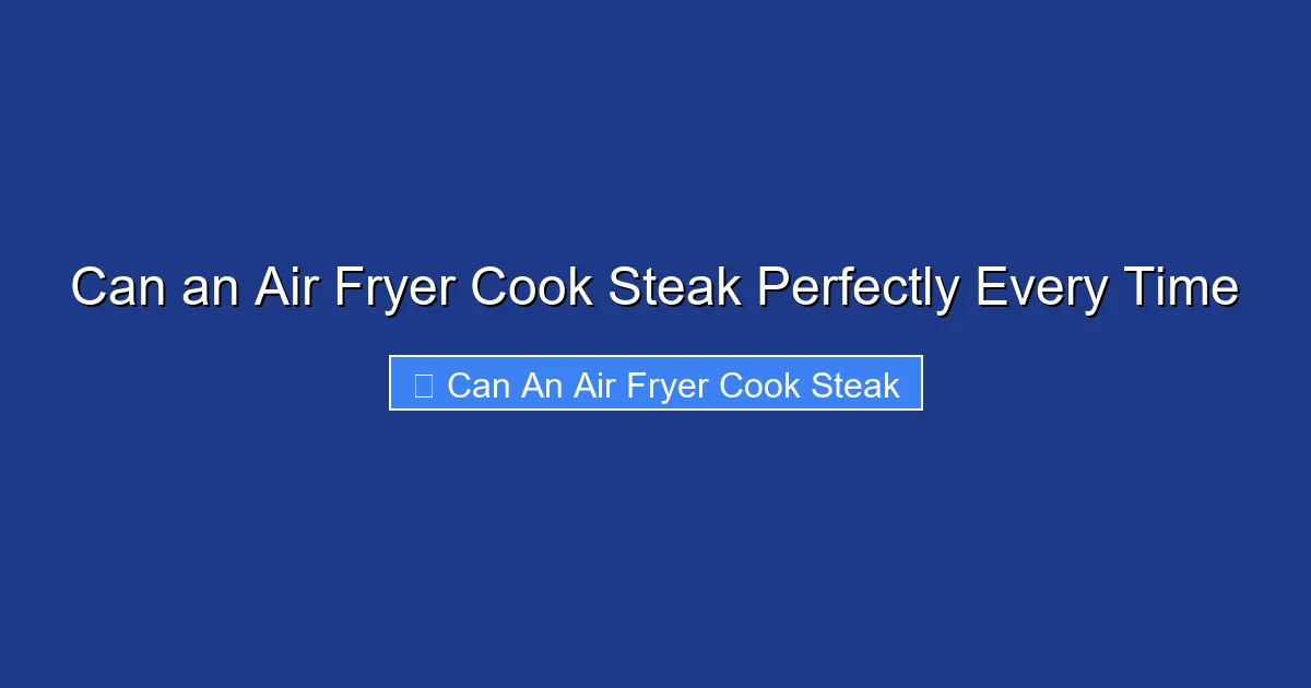 Can an Air Fryer Cook Steak Perfectly Every Time