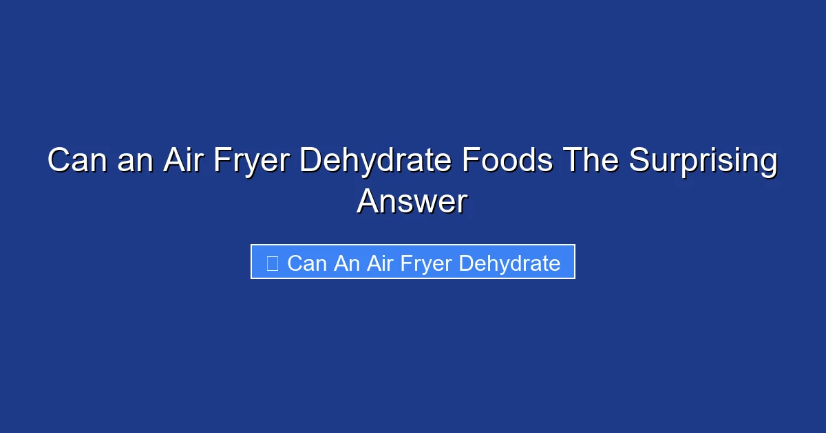 Can an Air Fryer Dehydrate Foods The Surprising Answer