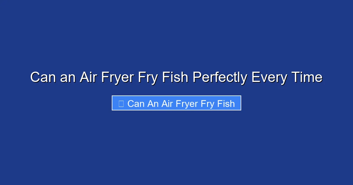 Can an Air Fryer Fry Fish Perfectly Every Time