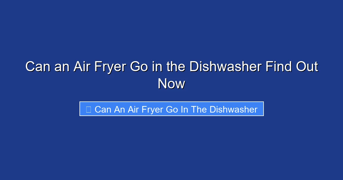 Can an Air Fryer Go in the Dishwasher Find Out Now