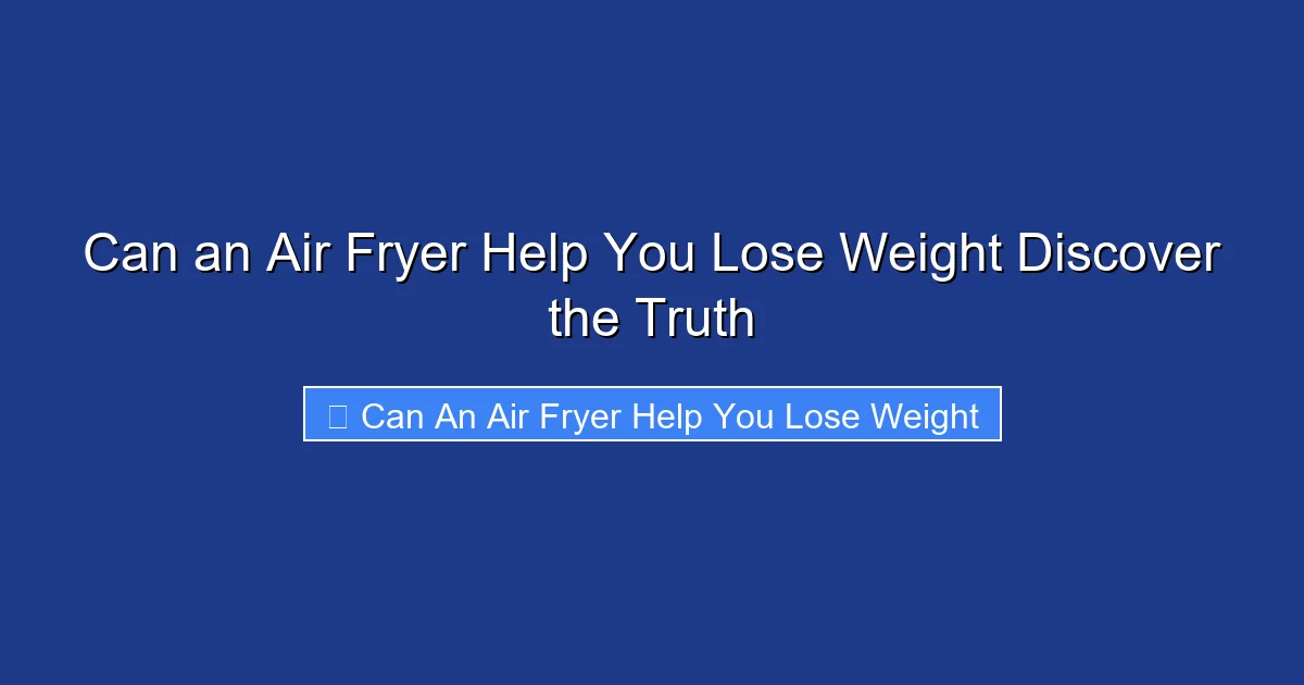 Can an Air Fryer Help You Lose Weight Discover the Truth