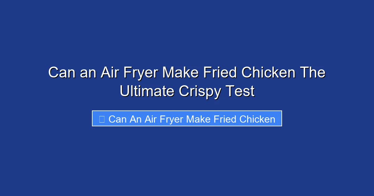 Can an Air Fryer Make Fried Chicken The Ultimate Crispy Test
