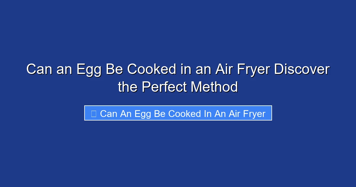 Can an Egg Be Cooked in an Air Fryer Discover the Perfect Method