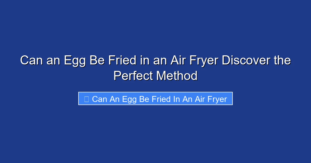Can an Egg Be Fried in an Air Fryer Discover the Perfect Method