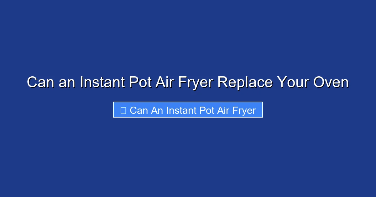 Can an Instant Pot Air Fryer Replace Your Oven