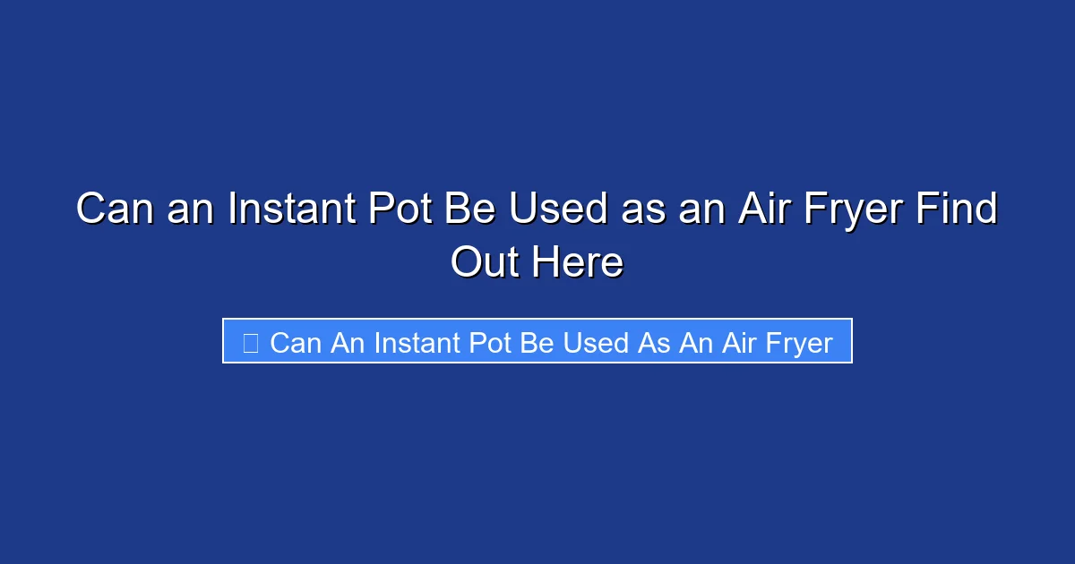 Can an Instant Pot Be Used as an Air Fryer Find Out Here