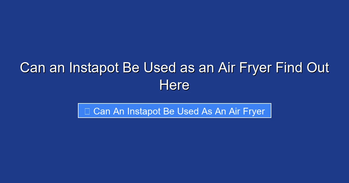 Can an Instapot Be Used as an Air Fryer Find Out Here