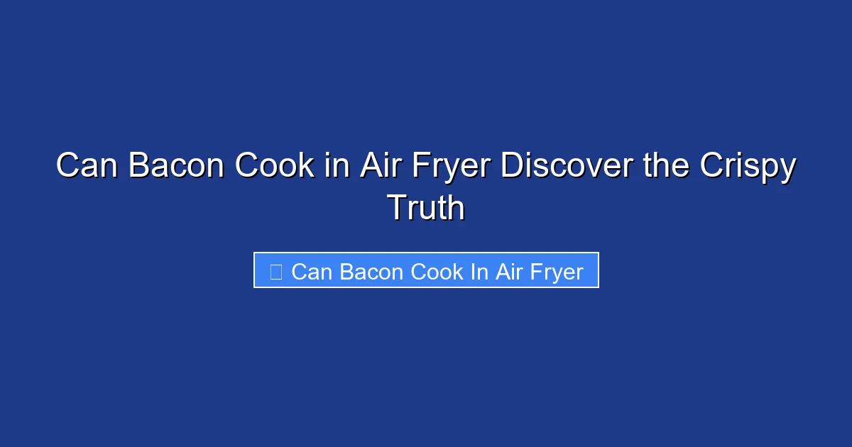 Can Bacon Cook in Air Fryer Discover the Crispy Truth