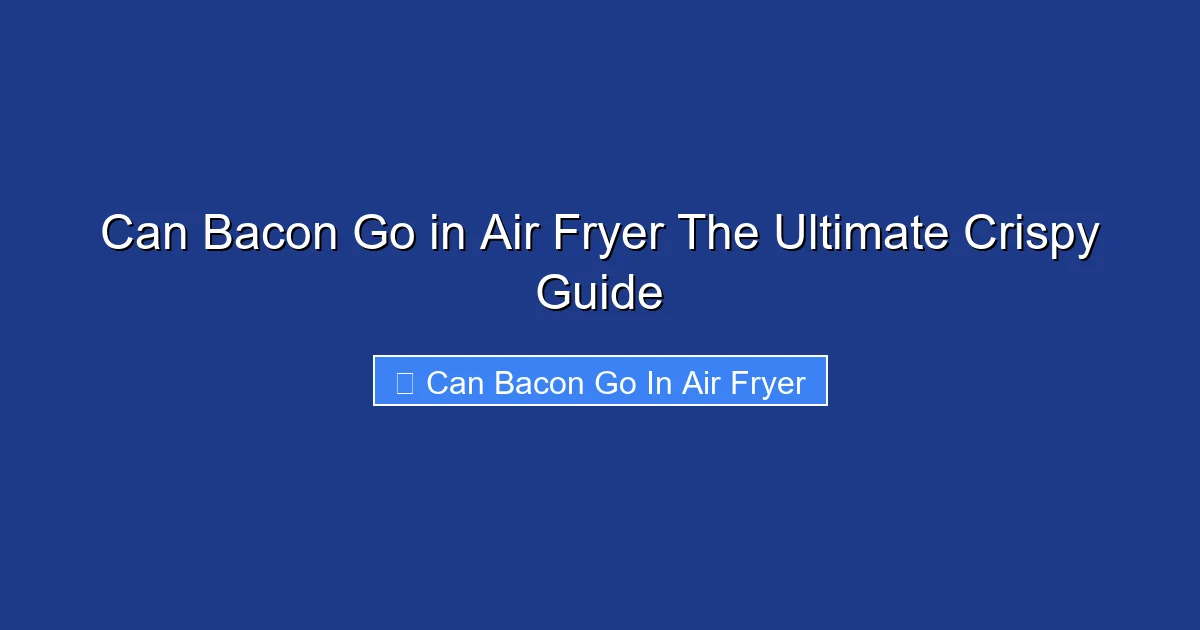Can Bacon Go in Air Fryer The Ultimate Crispy Guide