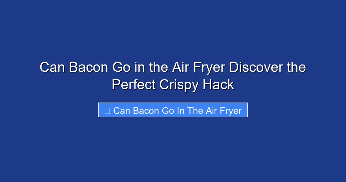 Can Bacon Go in the Air Fryer Discover the Perfect Crispy Hack