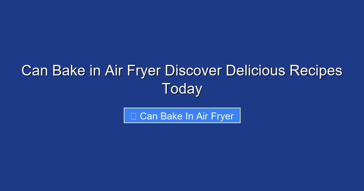 Can Bake in Air Fryer Discover Delicious Recipes Today