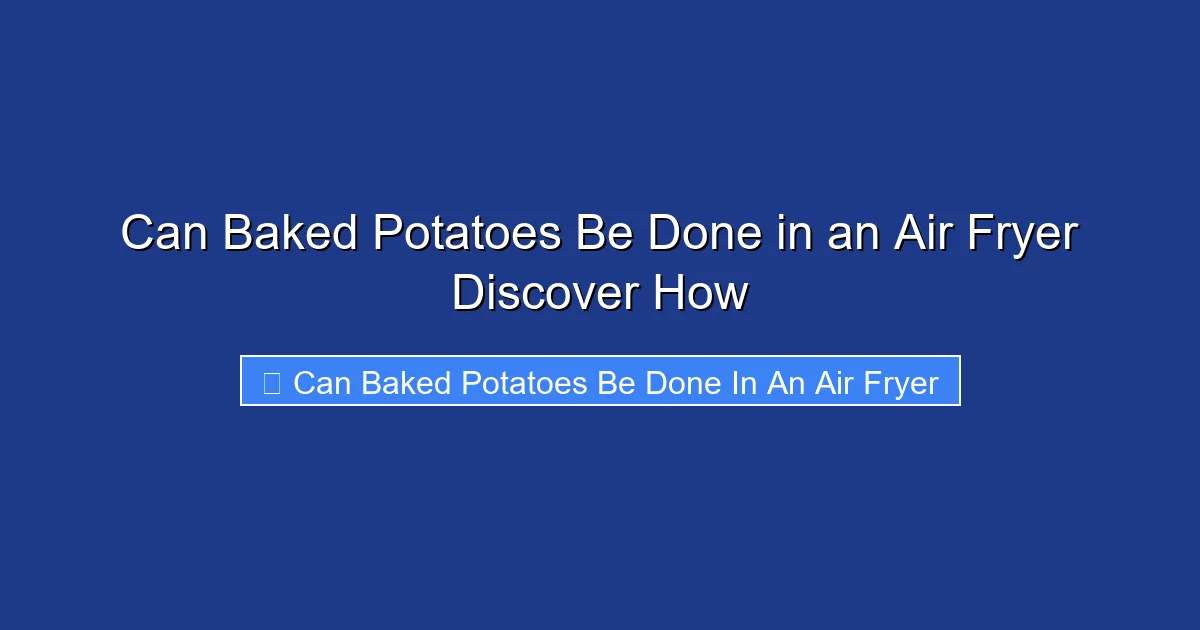 Can Baked Potatoes Be Done in an Air Fryer Discover How