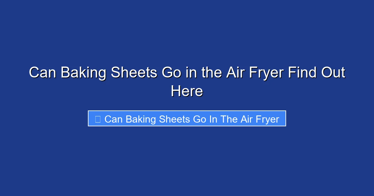 Can Baking Sheets Go in the Air Fryer Find Out Here